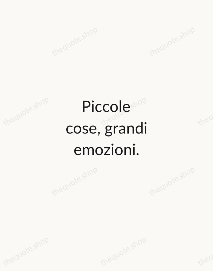 Piccole cose, grandi emozioni. — Italian Proverb — Minimal Unsigned