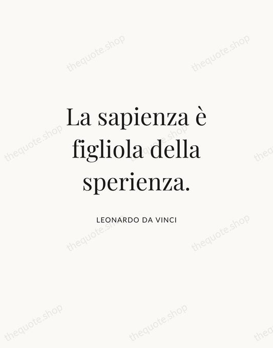 La sapienza è figliola della sperienza. — Leonardo da Vinci | Printable Wall Art — Atelier Serif