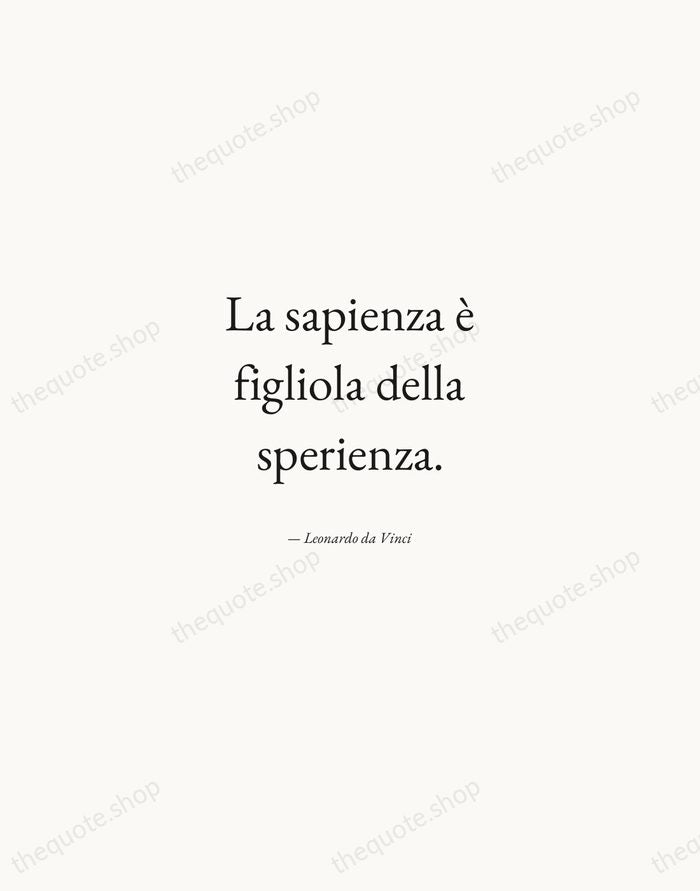 La sapienza è figliola della sperienza. — Leonardo da Vinci — Quiet Garamond