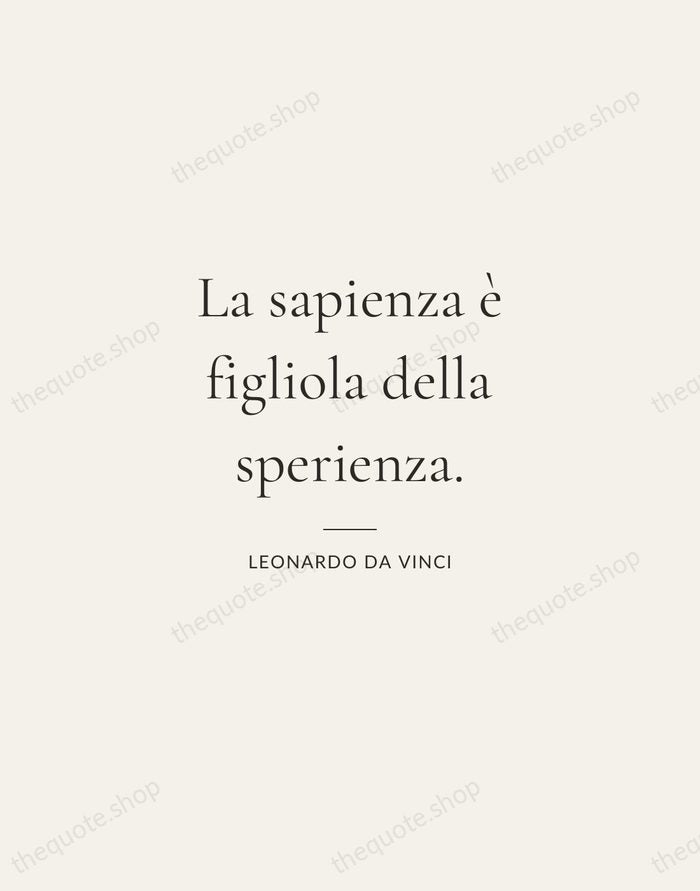 La sapienza è figliola della sperienza. — Leonardo da Vinci — Gallery Rule