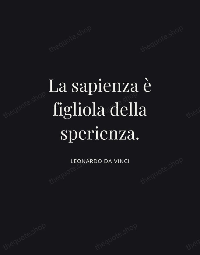 La sapienza è figliola della sperienza. — Leonardo da Vinci | Printable Wall Art — Midnight Serif