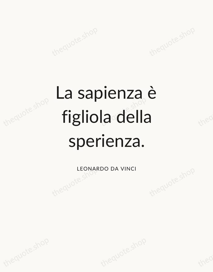 La sapienza è figliola della sperienza. — Leonardo da Vinci — Modern Sans Calm