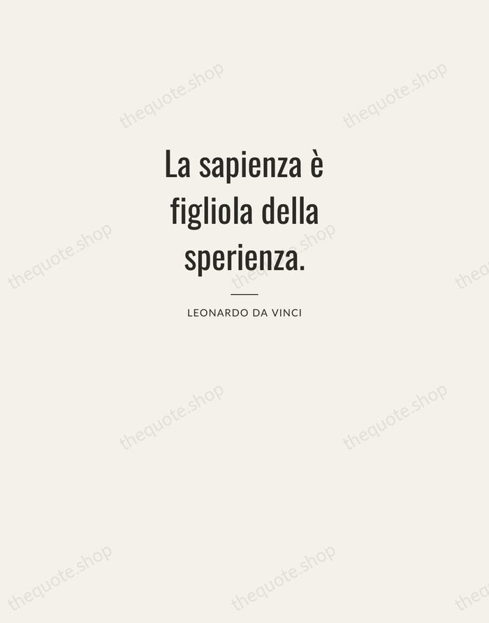 La sapienza è figliola della sperienza. — Leonardo da Vinci — Letterpress Caps