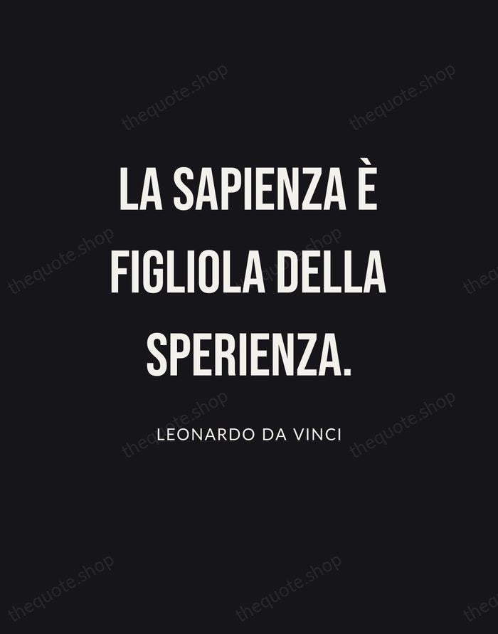 La sapienza è figliola della sperienza. — Leonardo da Vinci | Printable Wall Art — Poster Condensed