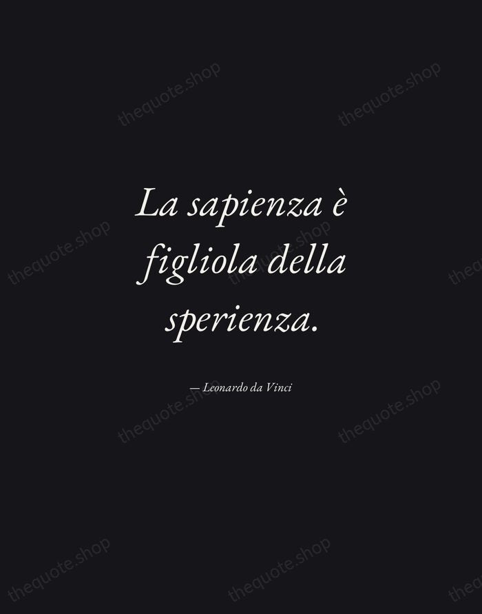 La sapienza è figliola della sperienza. — Leonardo da Vinci — Manuscript Italic