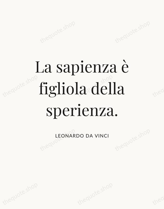 La sapienza è figliola della sperienza. — Leonardo da Vinci — Statement Serif