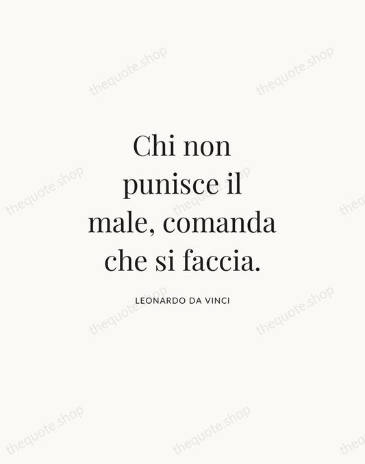 Chi non punisce il male, comanda che si faccia. — Leonardo da Vinci | Printable Wall Art — Atelier Serif