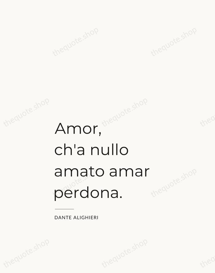 Amor, ch'a nullo amato amar perdona. — Dante Alighieri — Studio Left