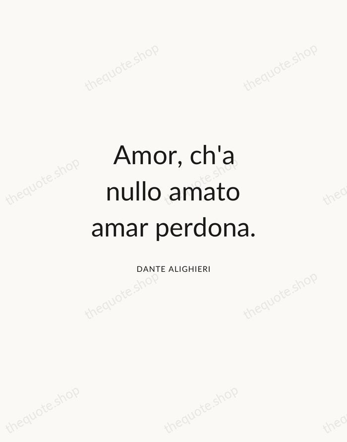 Amor, ch'a nullo amato amar perdona. — Dante Alighieri — Modern Sans Calm