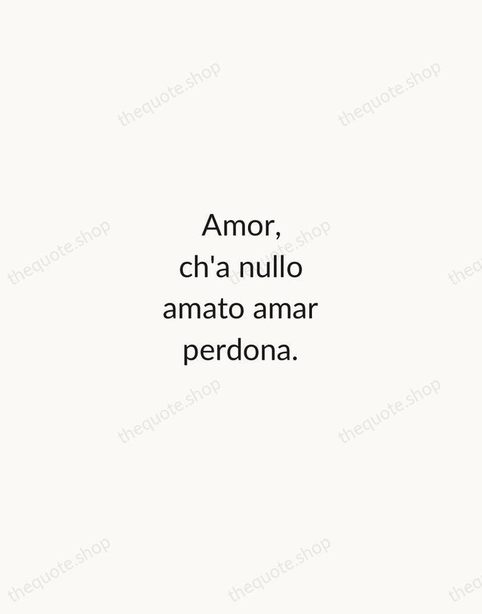 Amor, ch'a nullo amato amar perdona. — Dante Alighieri — Minimal Unsigned