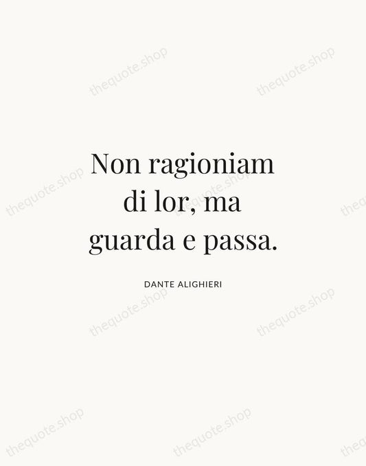 Non ragioniam di lor, ma guarda e passa. — Dante Alighieri | Printable Wall Art — Atelier Serif