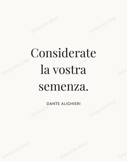 Considerate la vostra semenza. — Dante Alighieri | Printable Wall Art — Atelier Serif