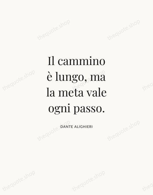 Il cammino è lungo, ma la meta vale ogni passo. — Dante Alighieri | Printable Wall Art — Atelier Serif