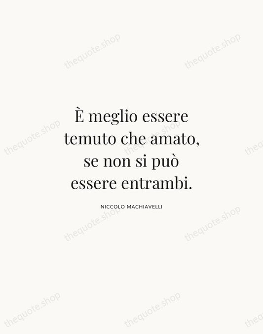 È meglio essere temuto che amato, se non si può essere entrambi. — Niccolo Machiavelli | Printable Wall Art — Atelier Serif