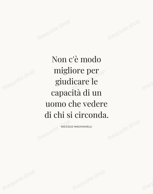 Non c'è modo migliore per giudicare le capacità di un uomo che… — Niccolo Machiavelli | Printable Wall Art — Atelier Serif