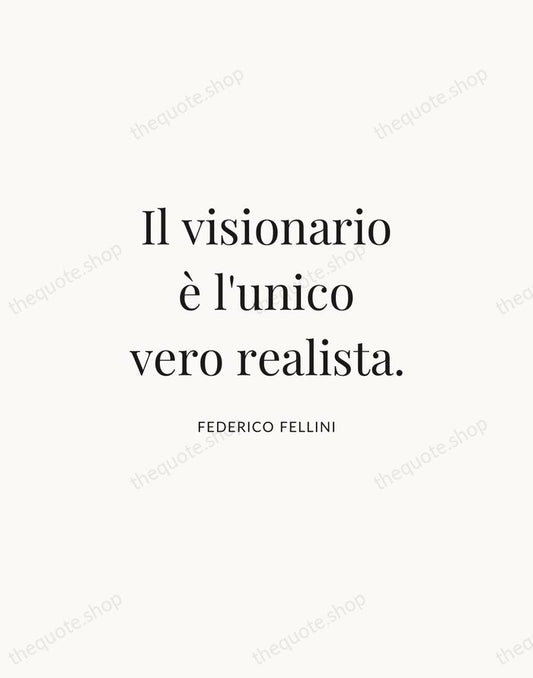 Il visionario è l'unico vero realista. — Federico Fellini | Printable Wall Art — Atelier Serif