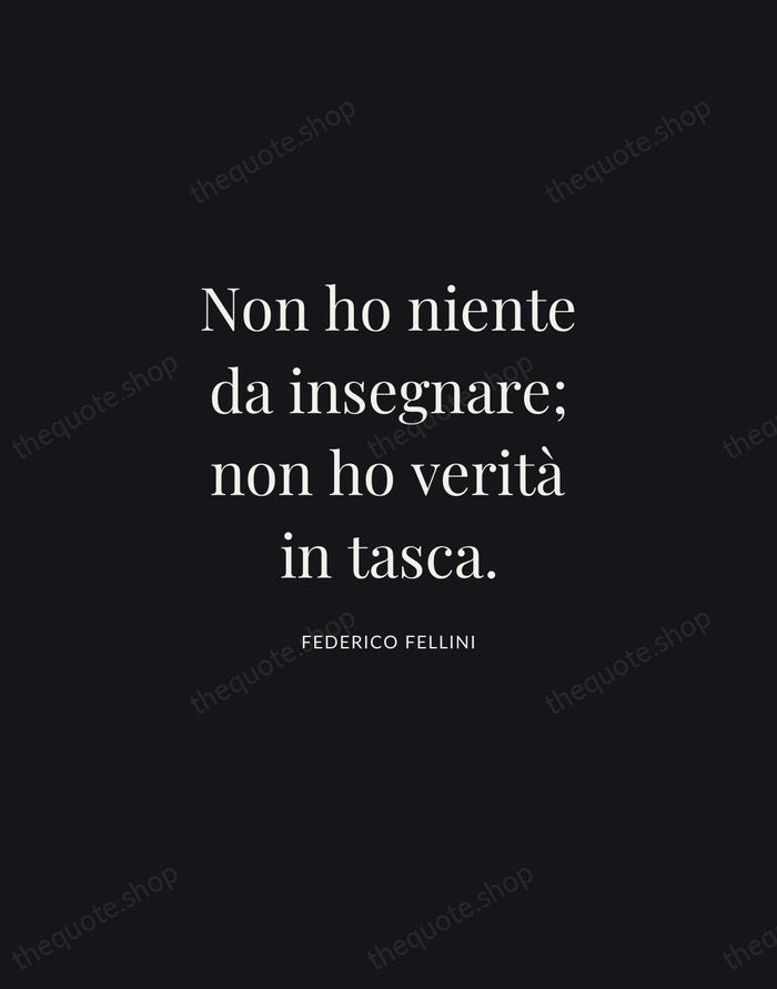 Non ho niente da insegnare; non ho verità in tasca. — Federico Fellini | Printable Wall Art — Midnight Serif