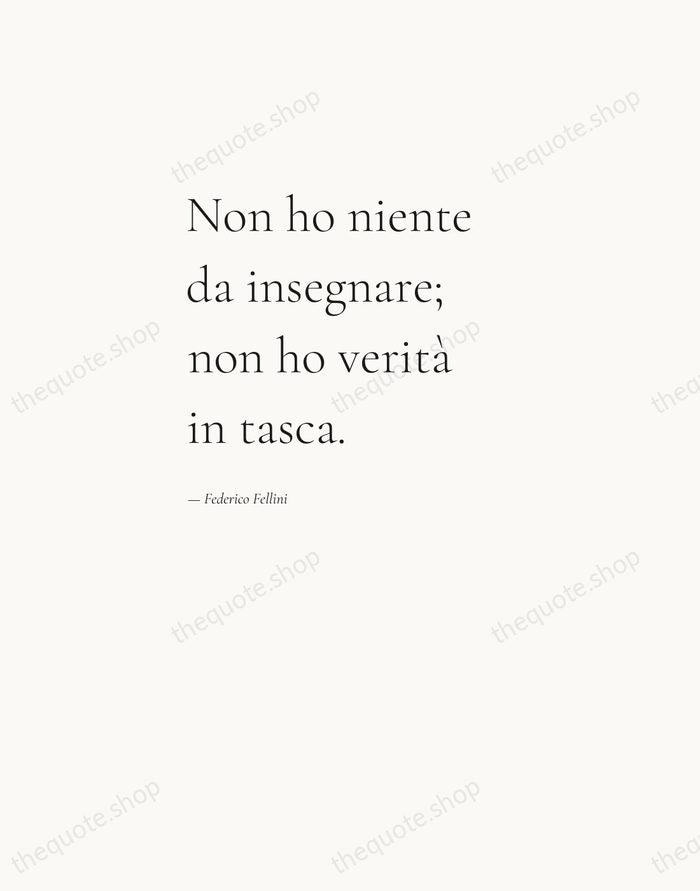 Non ho niente da insegnare; non ho verità in tasca. — Federico Fellini — Editorial Left Serif