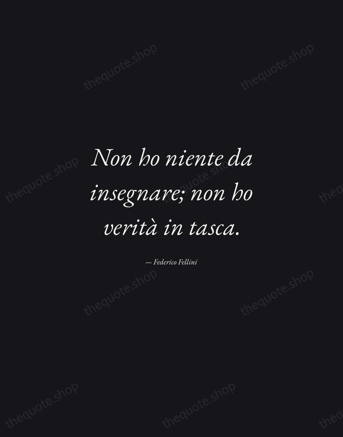 Non ho niente da insegnare; non ho verità in tasca. — Federico Fellini — Manuscript Italic