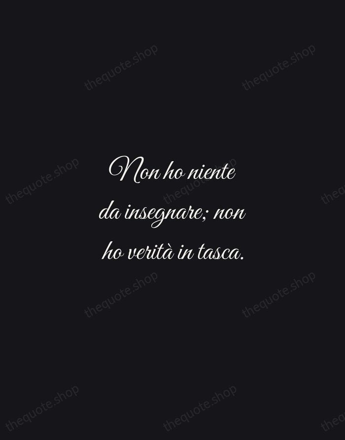 Non ho niente da insegnare; non ho verità in tasca. — Federico Fellini — Night Script