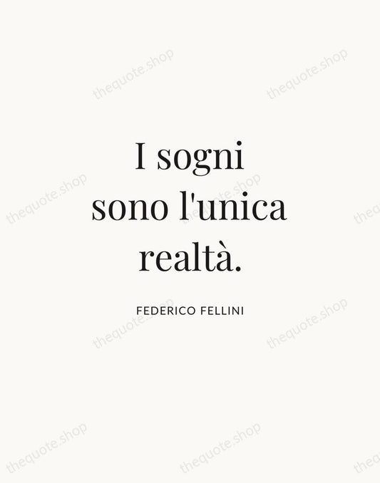 I sogni sono l'unica realtà. — Federico Fellini | Printable Wall Art — Atelier Serif