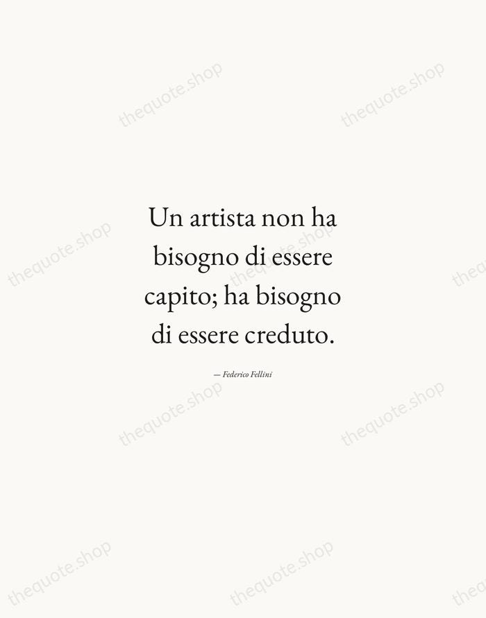 Un artista non ha bisogno di essere capito; ha bisogno di essere… — Federico Fellini — Quiet Garamond