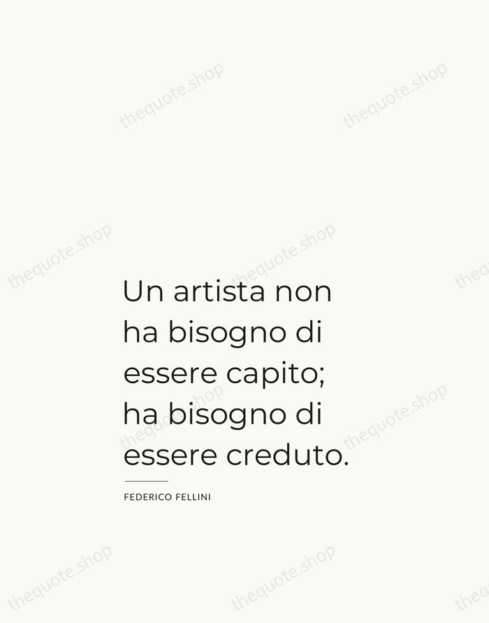 Un artista non ha bisogno di essere capito; ha bisogno di essere… — Federico Fellini — Studio Left
