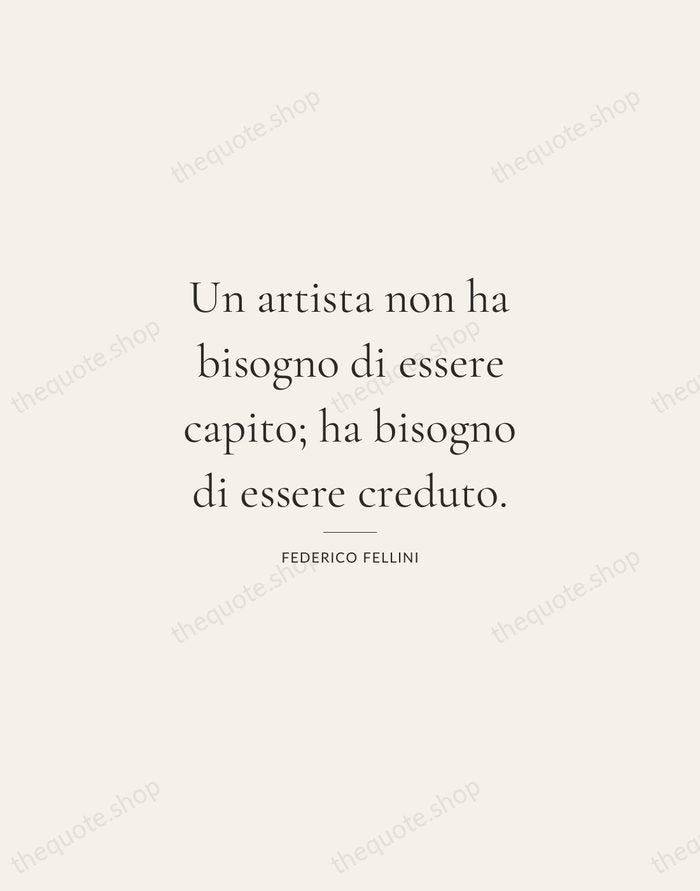 Un artista non ha bisogno di essere capito; ha bisogno di essere… — Federico Fellini — Gallery Rule