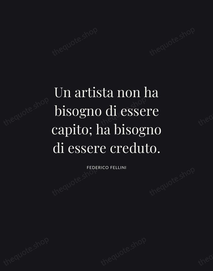 Un artista non ha bisogno di essere capito; ha bisogno di essere… — Federico Fellini | Printable Wall Art — Midnight Serif