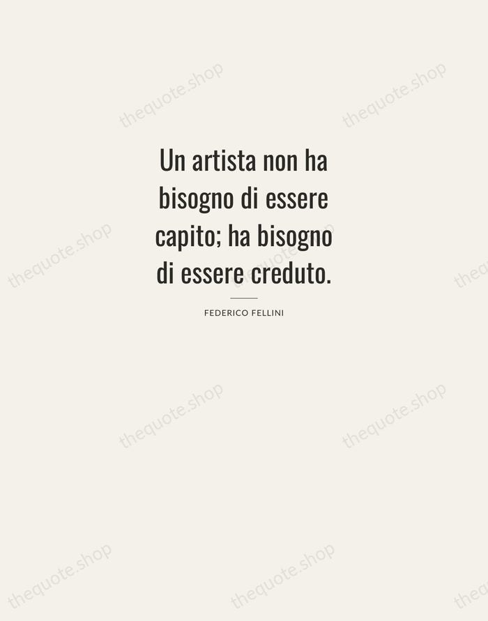 Un artista non ha bisogno di essere capito; ha bisogno di essere… — Federico Fellini — Letterpress Caps