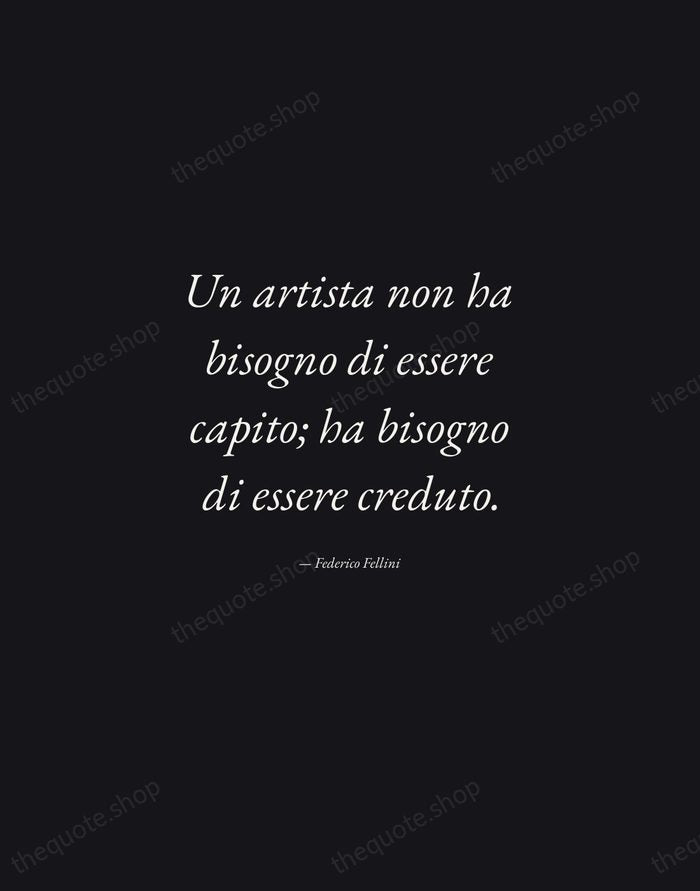 Un artista non ha bisogno di essere capito; ha bisogno di essere… — Federico Fellini — Manuscript Italic