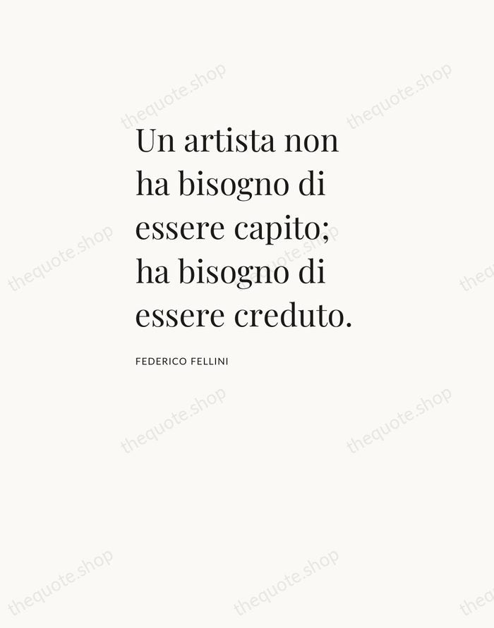 Un artista non ha bisogno di essere capito; ha bisogno di essere… — Federico Fellini — Asymmetric Left