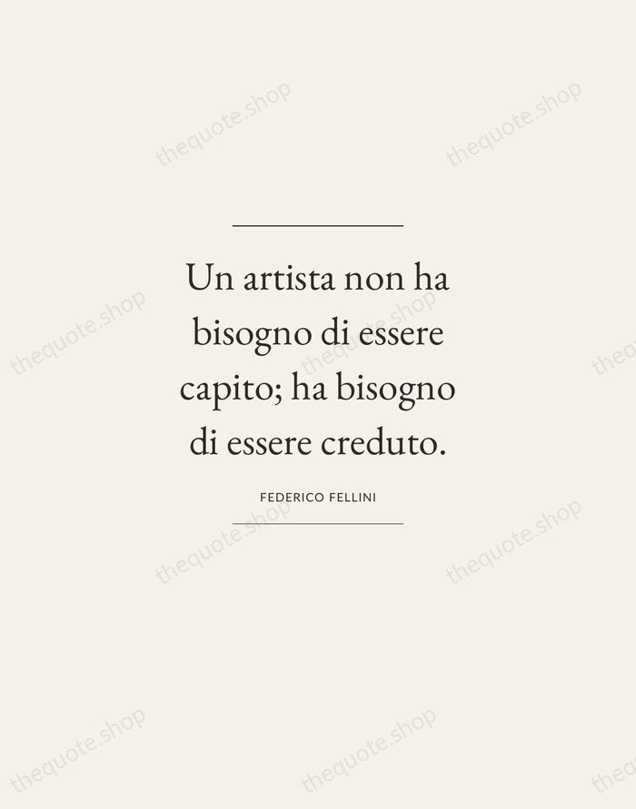 Un artista non ha bisogno di essere capito; ha bisogno di essere… — Federico Fellini — Gallery Frame