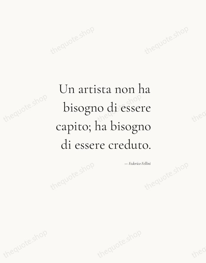 Un artista non ha bisogno di essere capito; ha bisogno di essere… — Federico Fellini — Soft Serif Right