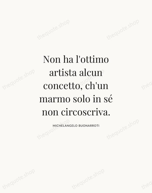 Non ha l'ottimo artista alcun concetto, ch'un marmo solo in sé non… — Michelangelo Buonarroti | Printable Wall Art — Atelier Serif