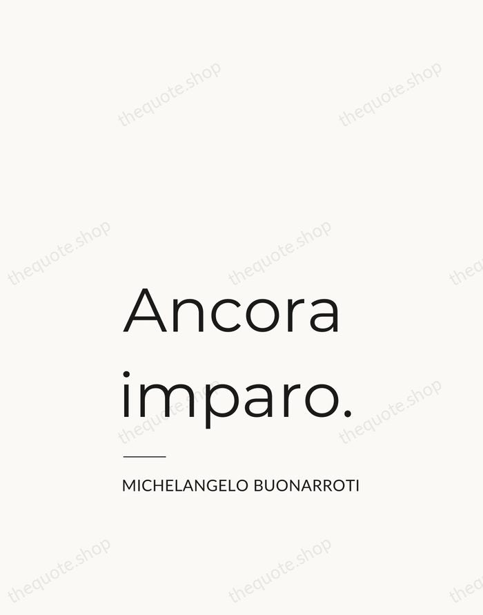 Ancora imparo. — Michelangelo Buonarroti — Studio Left