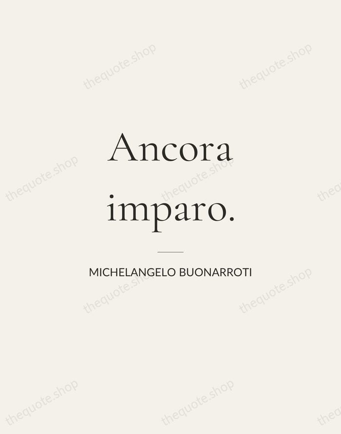 Ancora imparo. — Michelangelo Buonarroti — Gallery Rule