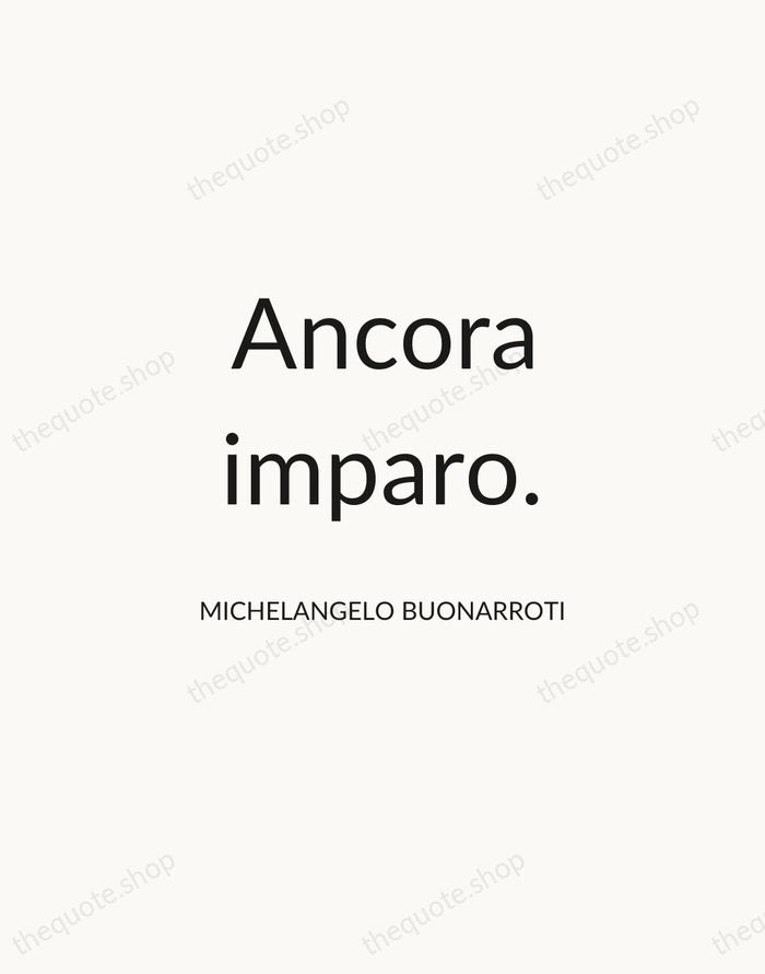 Ancora imparo. — Michelangelo Buonarroti — Modern Sans Calm