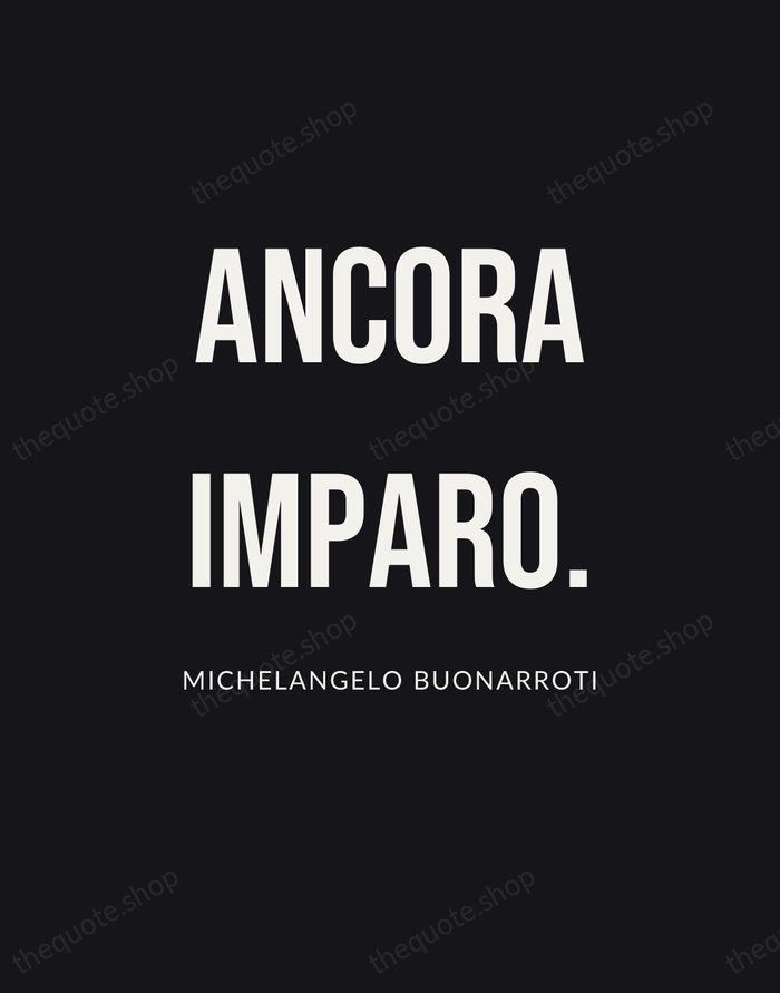 Ancora imparo. — Michelangelo Buonarroti | Printable Wall Art — Poster Condensed