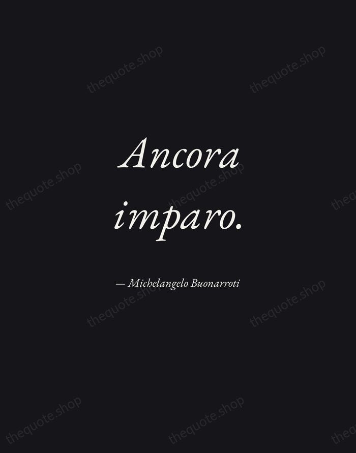 Ancora imparo. — Michelangelo Buonarroti — Manuscript Italic