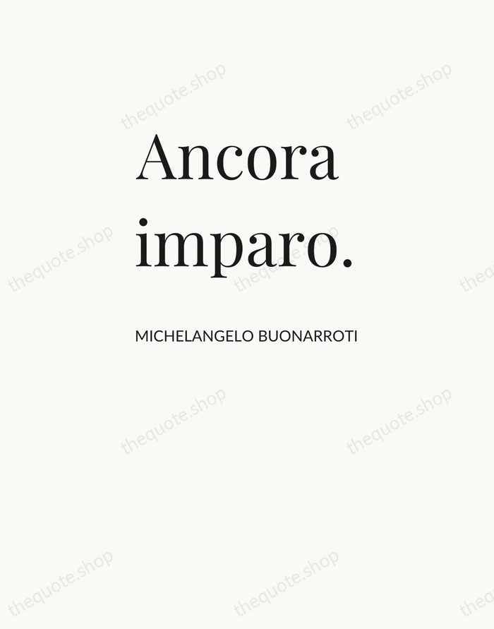 Ancora imparo. — Michelangelo Buonarroti — Asymmetric Left