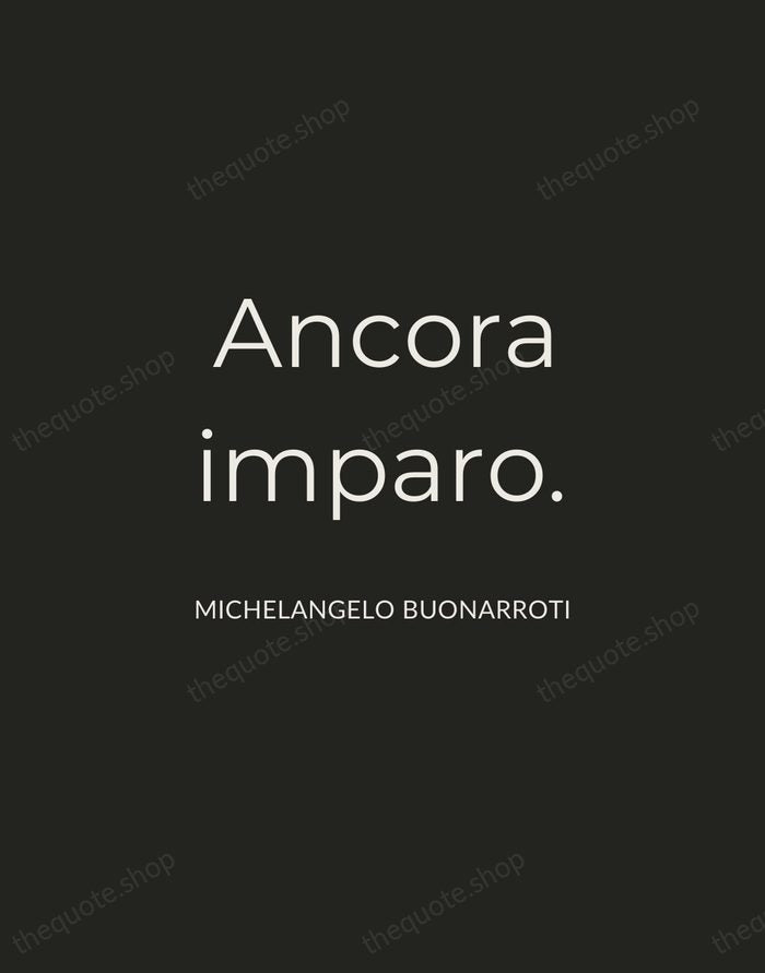 Ancora imparo. — Michelangelo Buonarroti — Charcoal Sans
