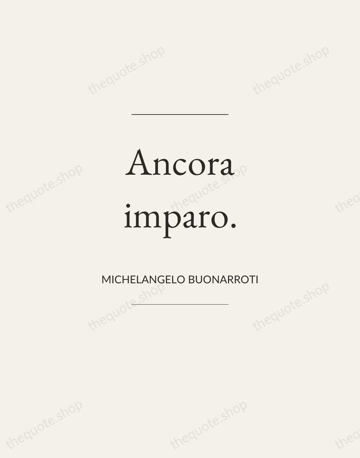Ancora imparo. — Michelangelo Buonarroti — Gallery Frame