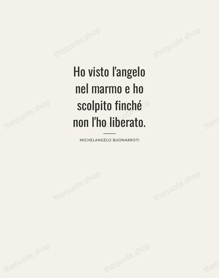 Ho visto l'angelo nel marmo e ho scolpito finché non l'ho liberato. — Michelangelo Buonarroti — Letterpress Caps