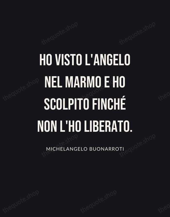 Ho visto l'angelo nel marmo e ho scolpito finché non l'ho liberato. — Michelangelo Buonarroti | Printable Wall Art — Poster Condensed
