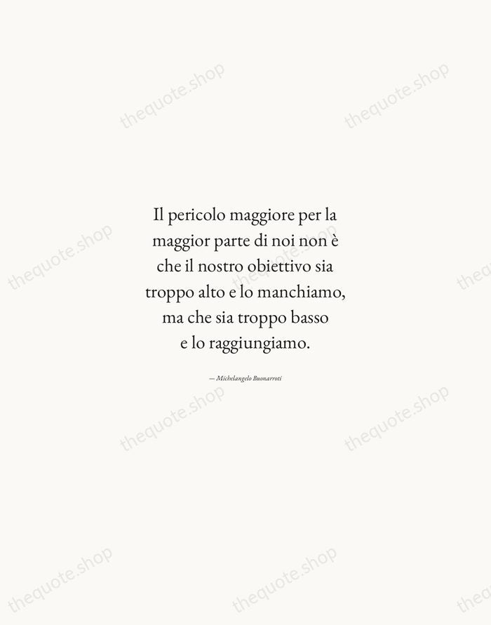 Il pericolo maggiore per la maggior parte di noi non è che… — Michelangelo Buonarroti — Quiet Garamond