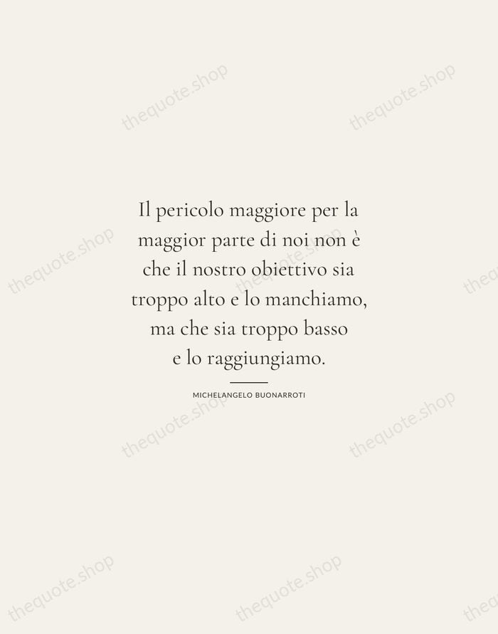 Il pericolo maggiore per la maggior parte di noi non è che… — Michelangelo Buonarroti — Gallery Rule