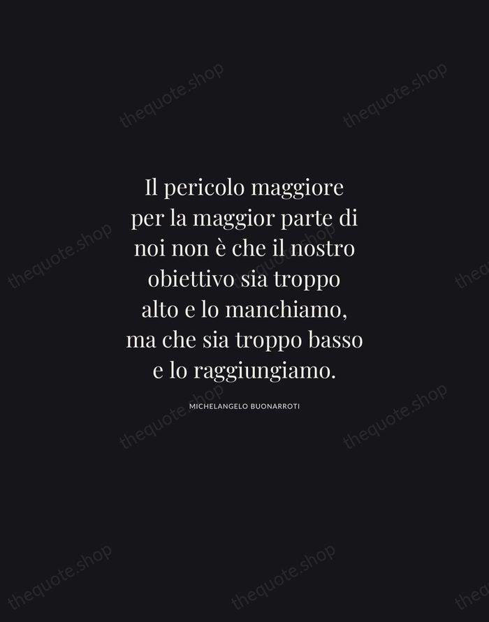 Il pericolo maggiore per la maggior parte di noi non è che… — Michelangelo Buonarroti | Printable Wall Art — Midnight Serif