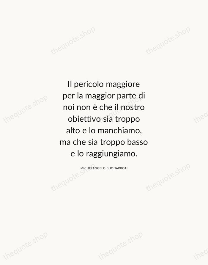 Il pericolo maggiore per la maggior parte di noi non è che… — Michelangelo Buonarroti — Modern Sans Calm