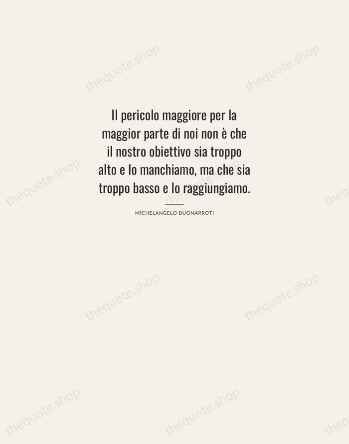 Il pericolo maggiore per la maggior parte di noi non è che… — Michelangelo Buonarroti — Letterpress Caps